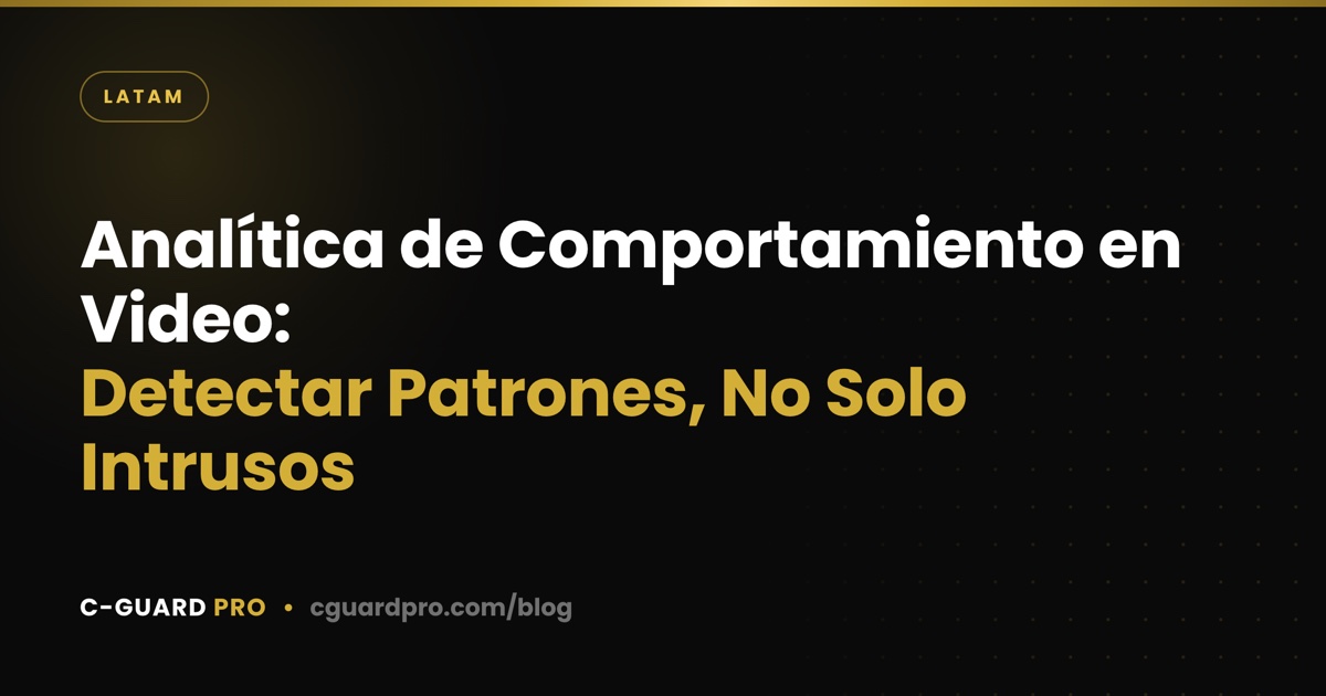 Analítica de Comportamiento en Video: Detectar Patrones, No Solo Intrusos