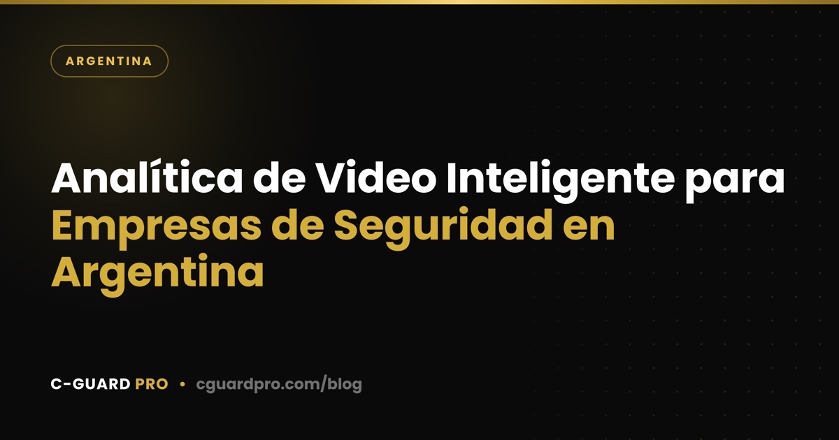Analítica de Video Inteligente para Empresas de Seguridad en Argentina