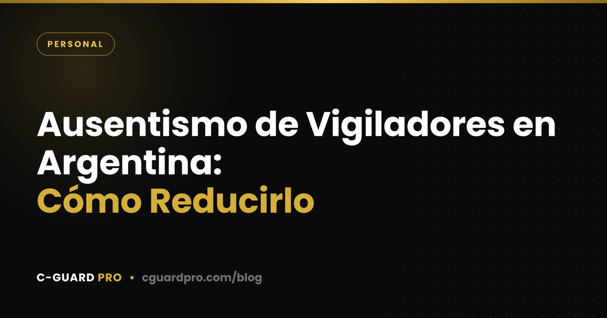 Ausentismo de Vigiladores en Argentina: Cómo Reducirlo
