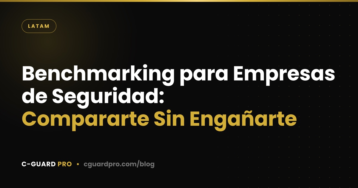 Benchmarking para Empresas de Seguridad: Compararte Sin Engañarte