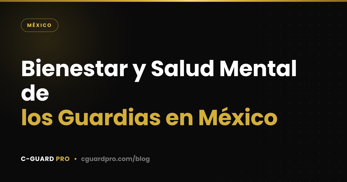 Bienestar y Salud Mental de los Guardias en México