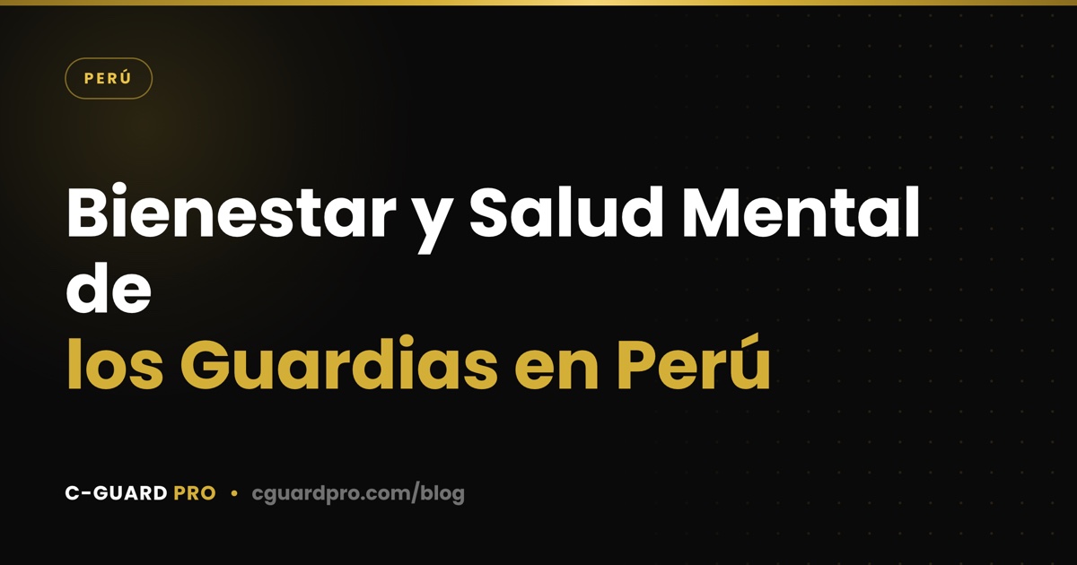 Bienestar y Salud Mental de los Guardias en Perú