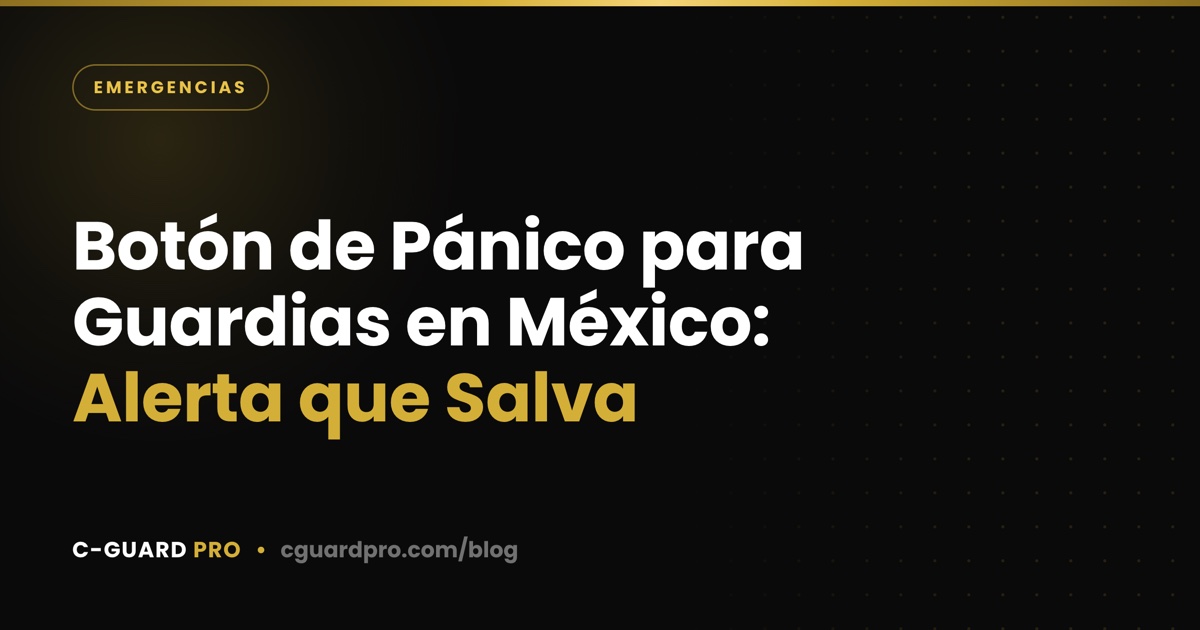 Botón de Pánico para Guardias en México: Alerta que Salva