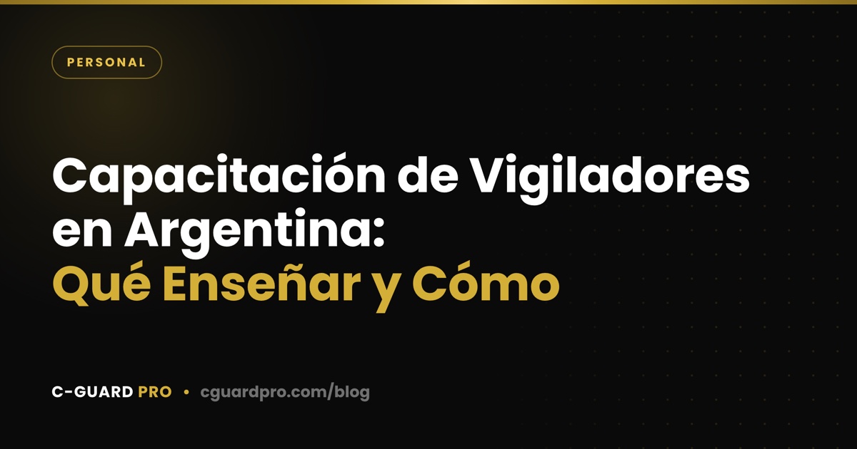 Capacitación de Vigiladores en Argentina: Qué Enseñar y Cómo