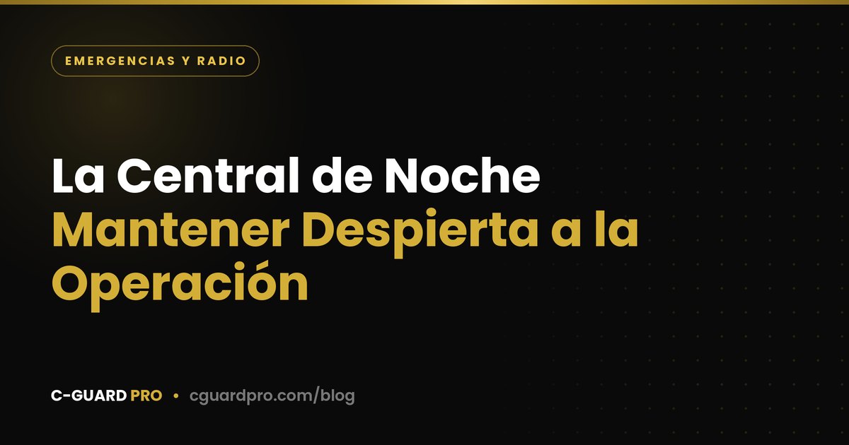 La Central de Noche: Mantener Despierta a la Operación