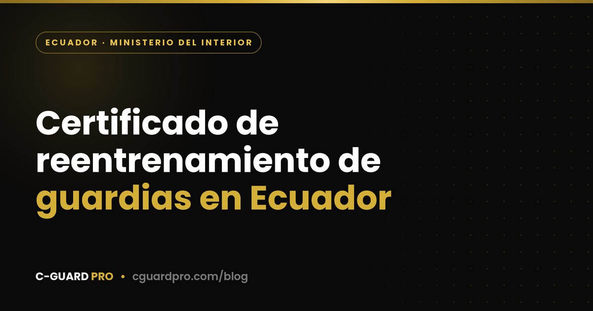 Certificado de Reentrenamiento de Guardias en Ecuador