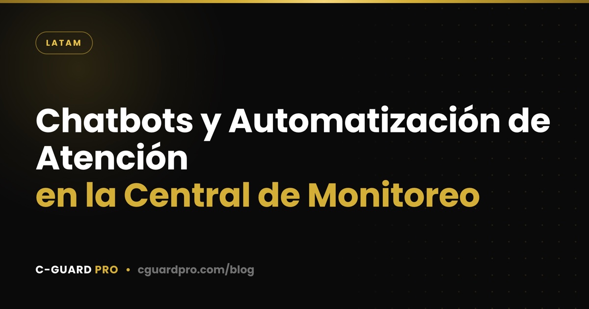 Chatbots y Automatización de Atención en la Central de Monitoreo