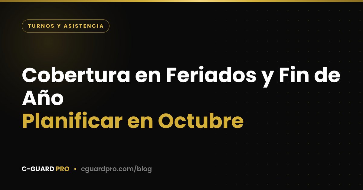 Cobertura en Feriados y Fin de Año: Planificar en Octubre