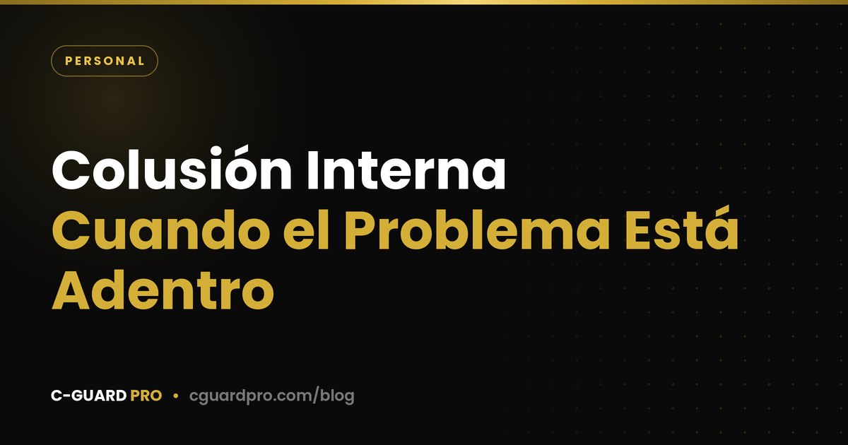 Colusión Interna: Cuando el Problema Está Adentro