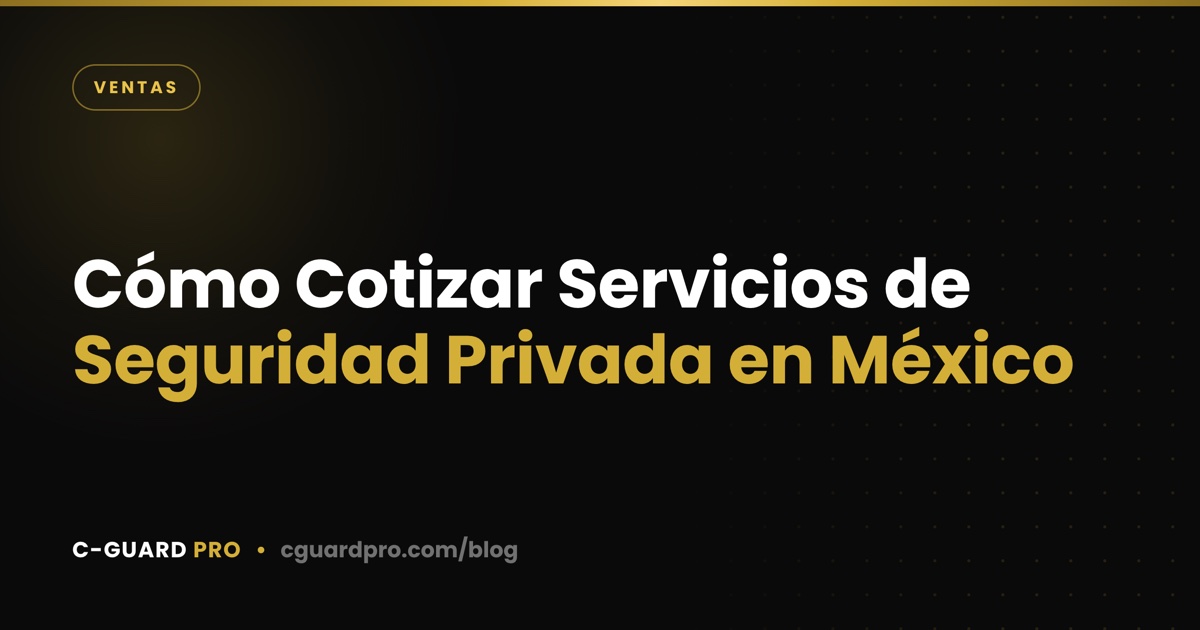 Cómo Cotizar Servicios de Seguridad Privada en México