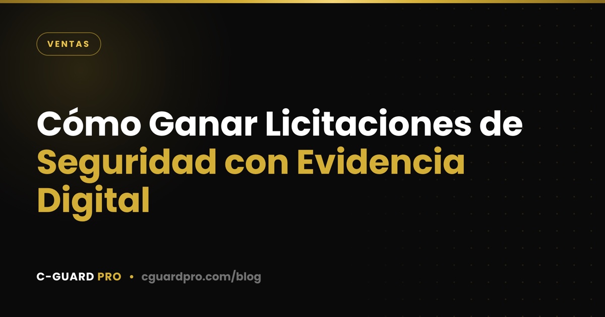 Cómo Ganar Licitaciones de Seguridad con Evidencia Digital