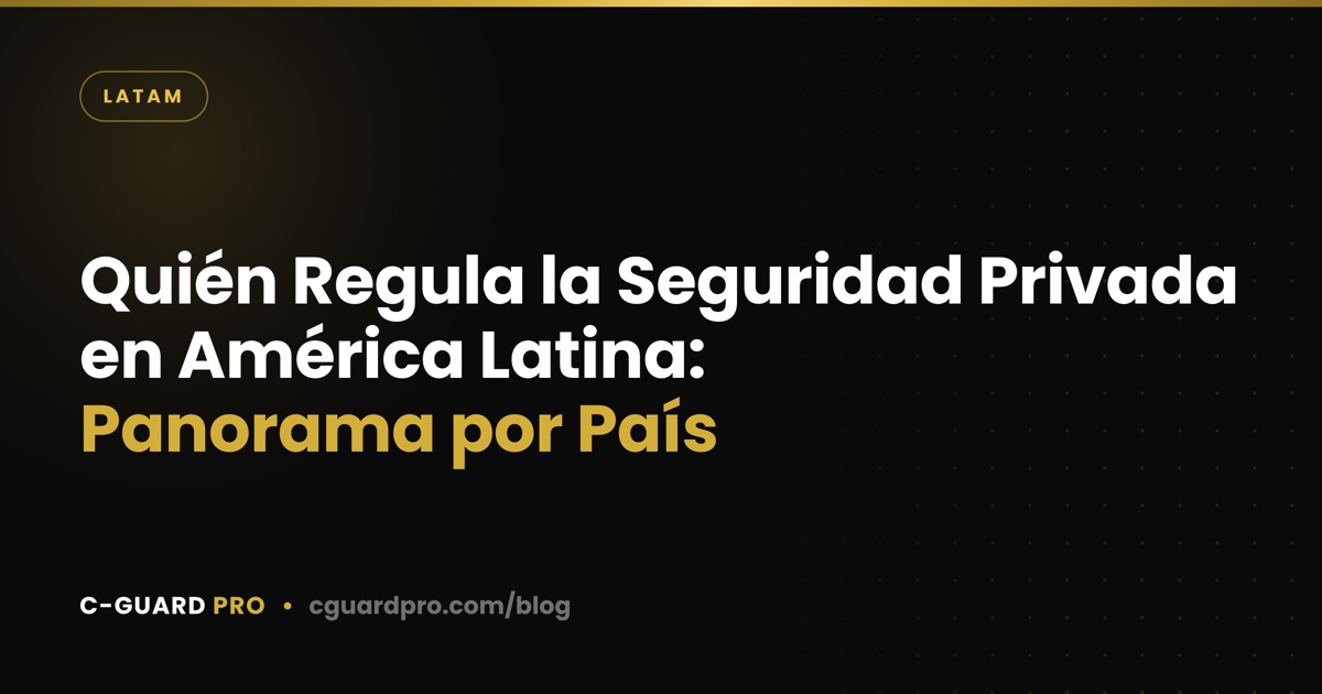 Quién Regula la Seguridad Privada en América Latina: Panorama por País