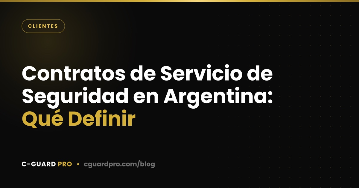 Contratos de Servicio de Seguridad en Argentina: Qué Definir