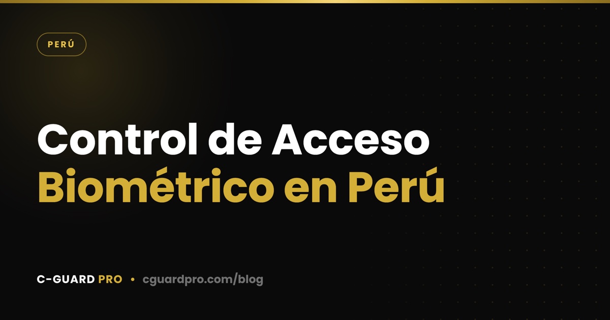 Control de Acceso Biométrico en Perú