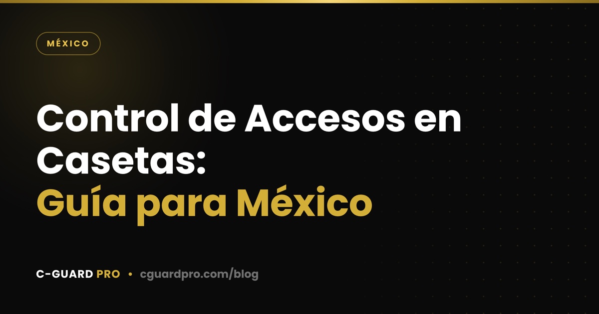 Control de Accesos en Casetas: Guía para México