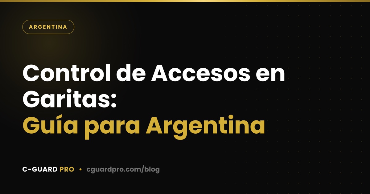 Control de Accesos en Garitas: Guía para Argentina