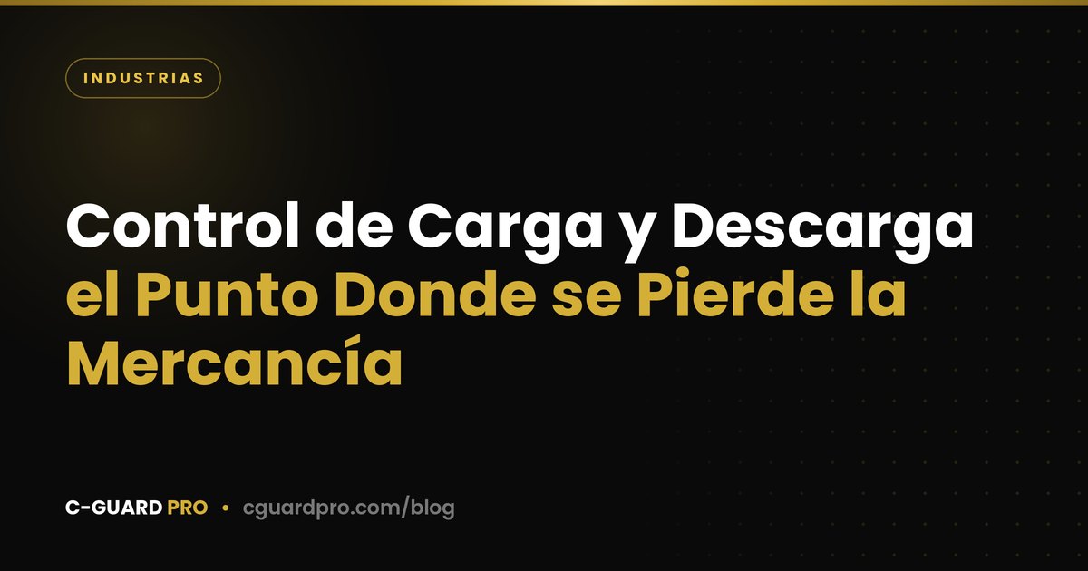 Control de Carga y Descarga: el Punto Donde se Pierde la Mercancía