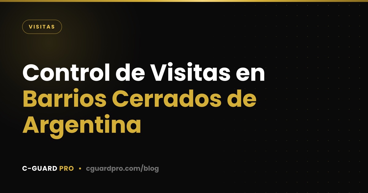 Control de Visitas en Barrios Cerrados de Argentina