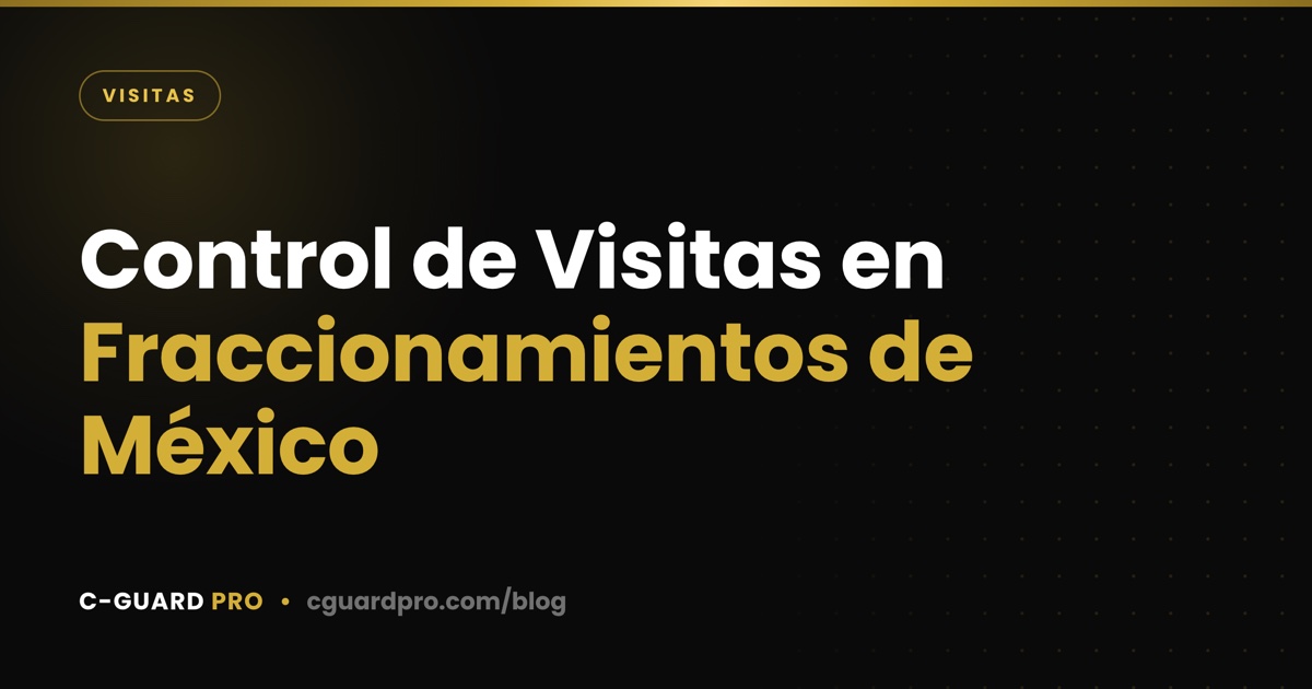 Control de Visitas en Fraccionamientos de México