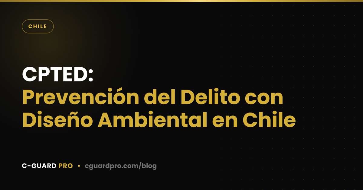 CPTED: Prevención del Delito con Diseño Ambiental en Chile