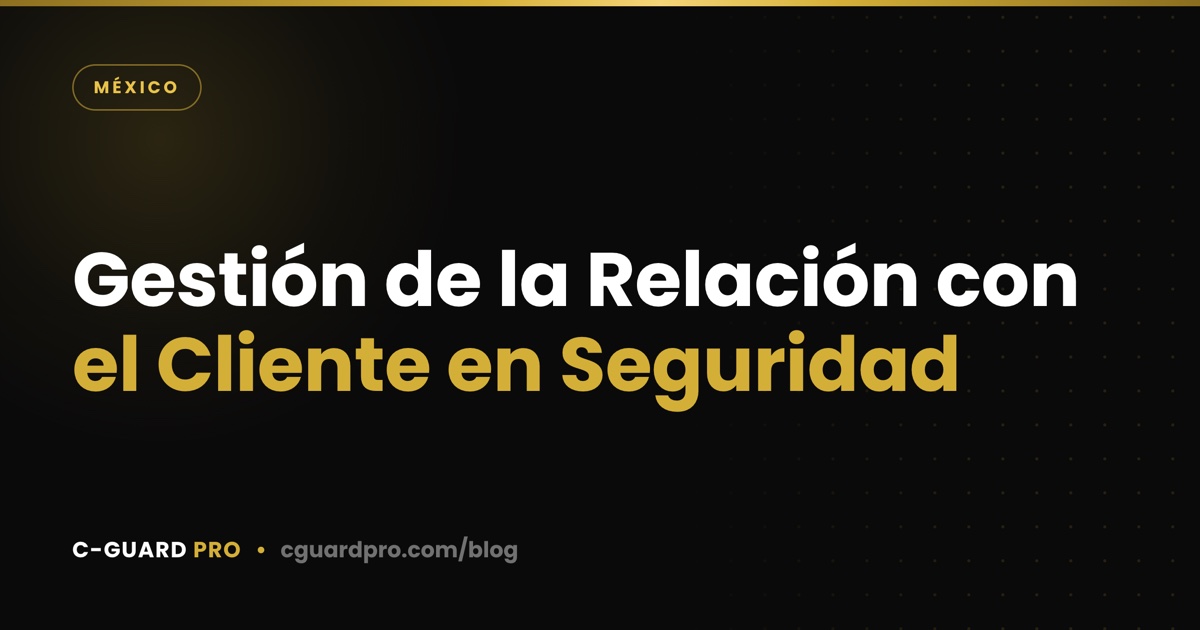 Gestión de la Relación con el Cliente en Seguridad