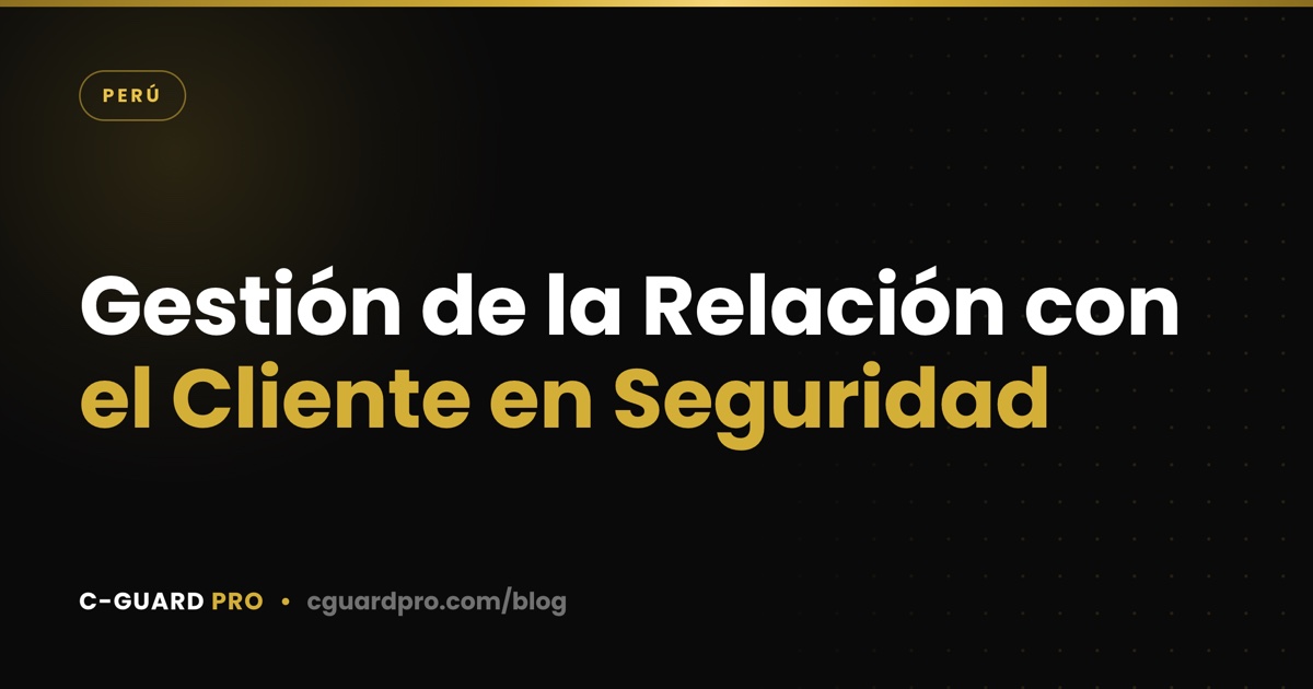 Gestión de la Relación con el Cliente en Seguridad