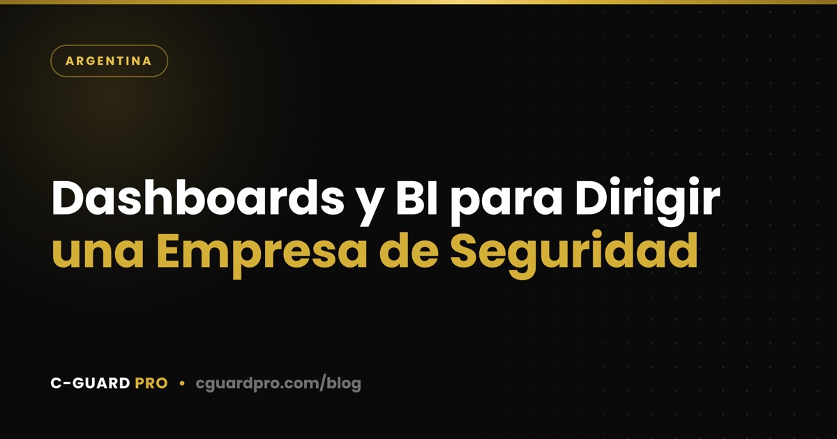 Dashboards y BI para Dirigir una Empresa de Seguridad