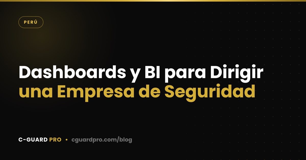 Dashboards y BI para Dirigir una Empresa de Seguridad