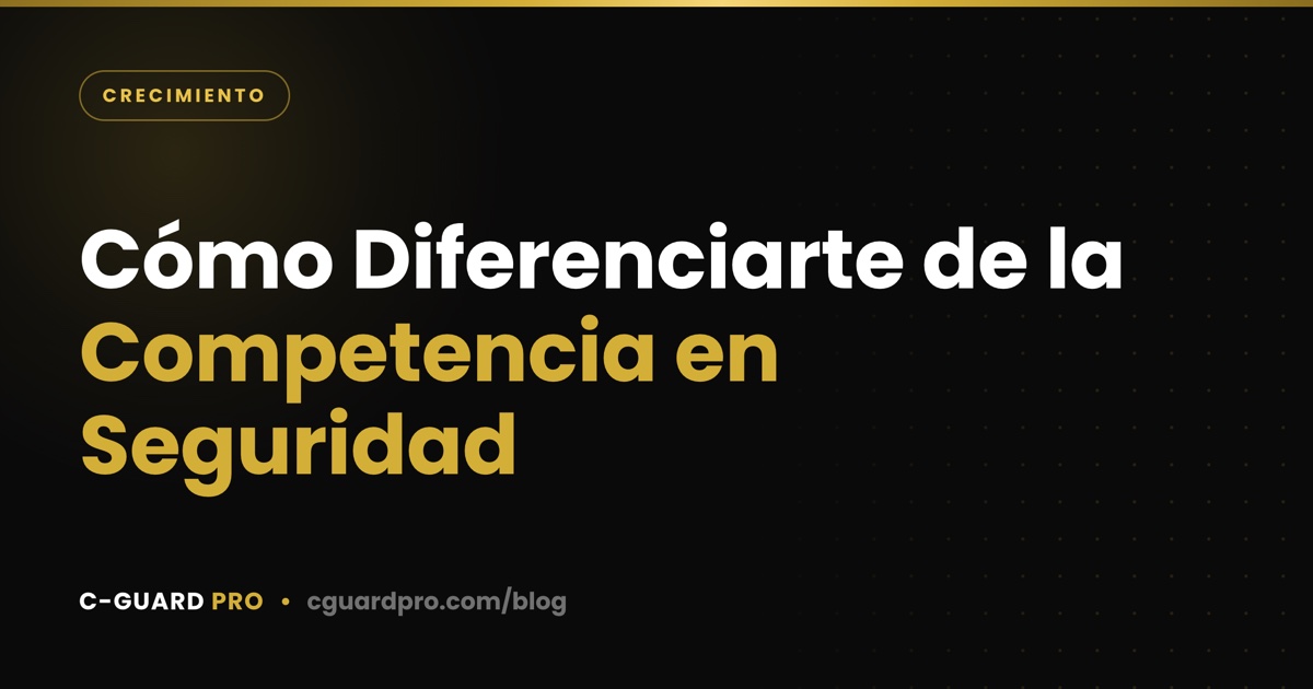 Cómo Diferenciarte de la Competencia en Seguridad