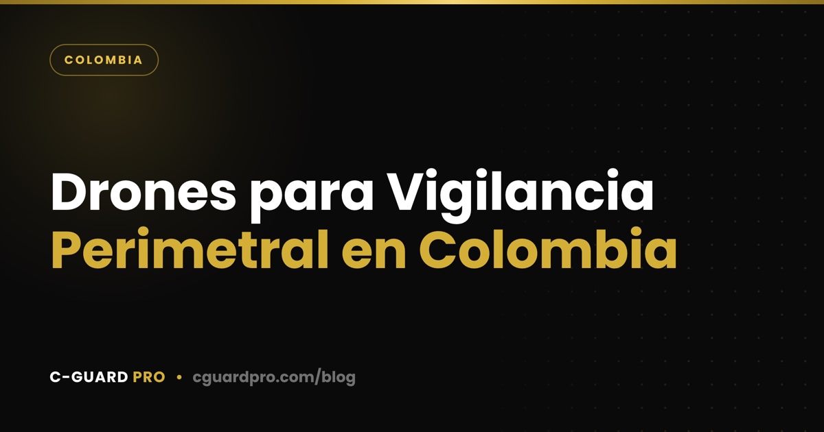 Drones para Vigilancia Perimetral en Colombia