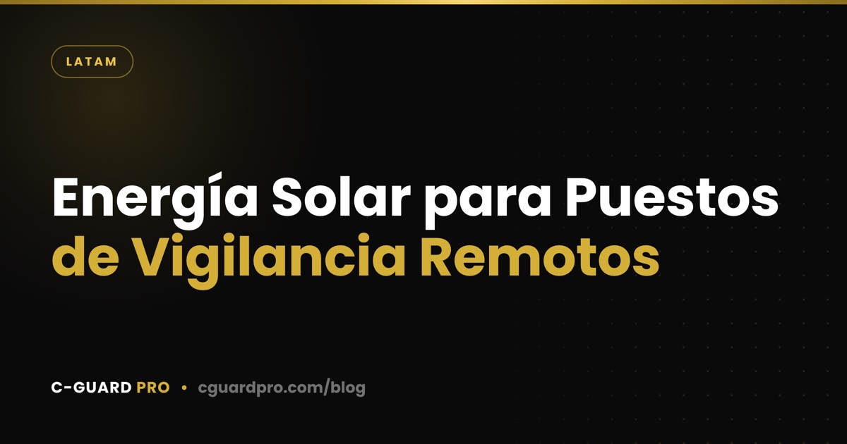 Energía Solar para Puestos de Vigilancia Remotos