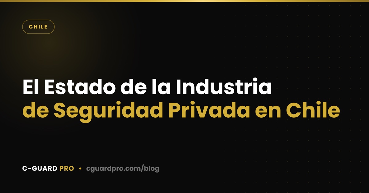 El Estado de la Industria de Seguridad Privada en Chile