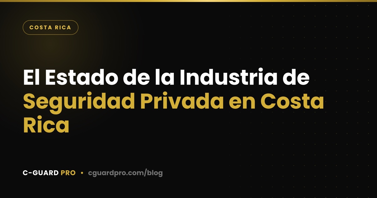 El Estado de la Industria de Seguridad Privada en Costa Rica