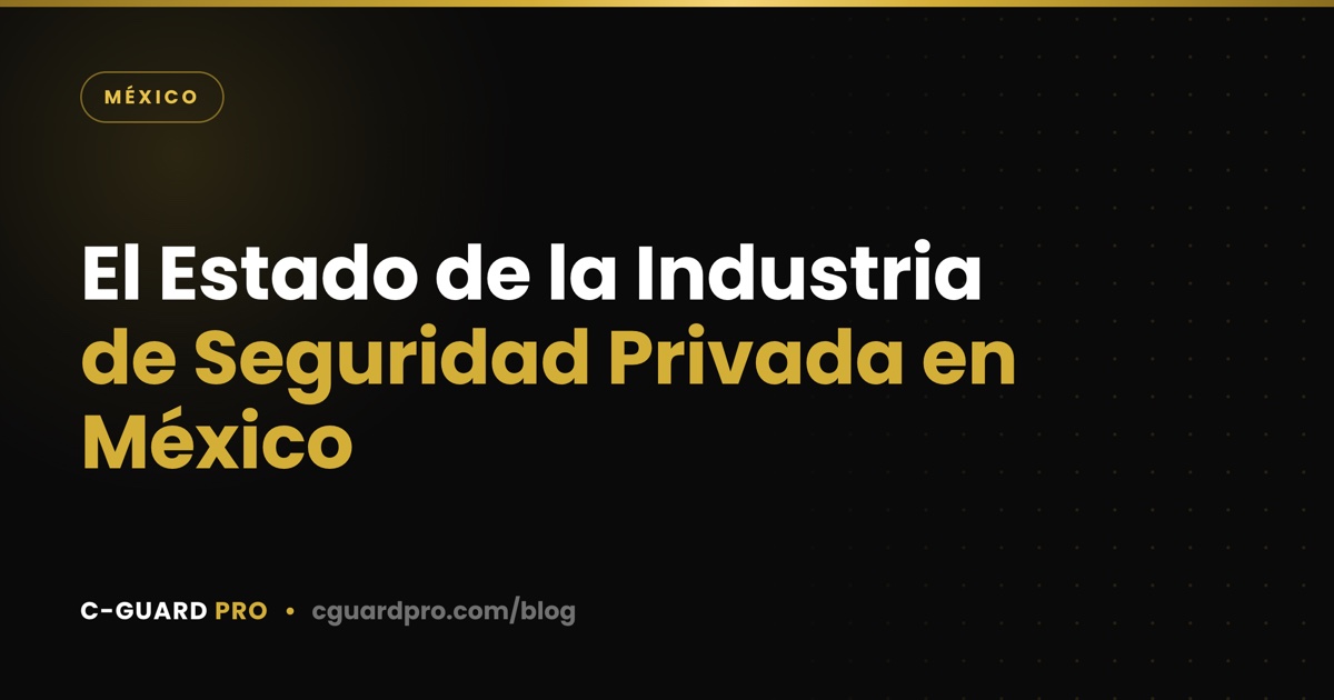 El Estado de la Industria de Seguridad Privada en México