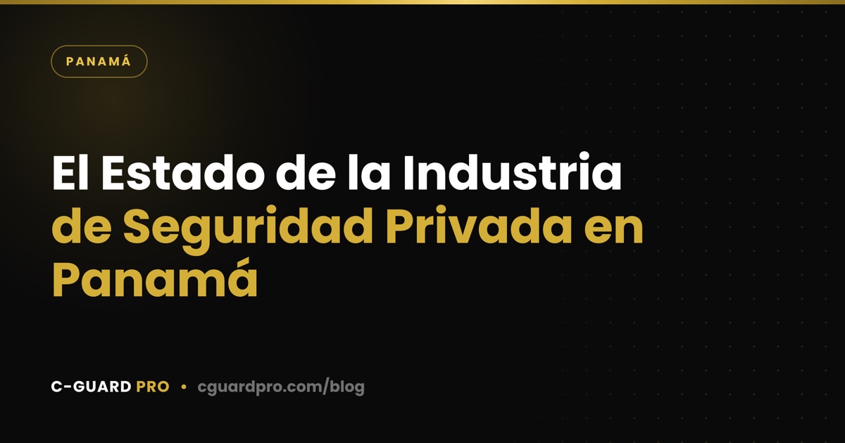 El Estado de la Industria de Seguridad Privada en Panamá