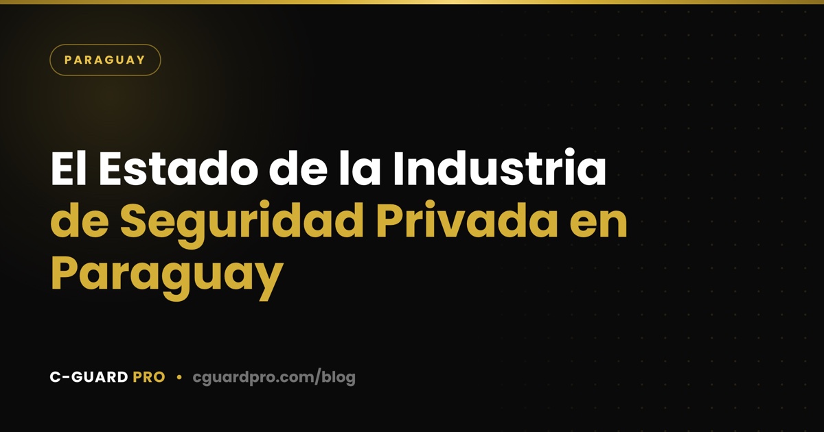 El Estado de la Industria de Seguridad Privada en Paraguay