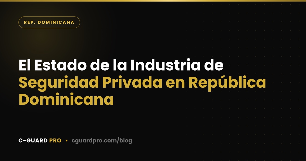 El Estado de la Industria de Seguridad Privada en República Dominicana