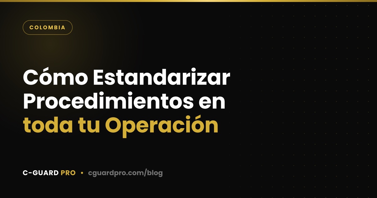 Cómo Estandarizar Procedimientos en toda tu Operación