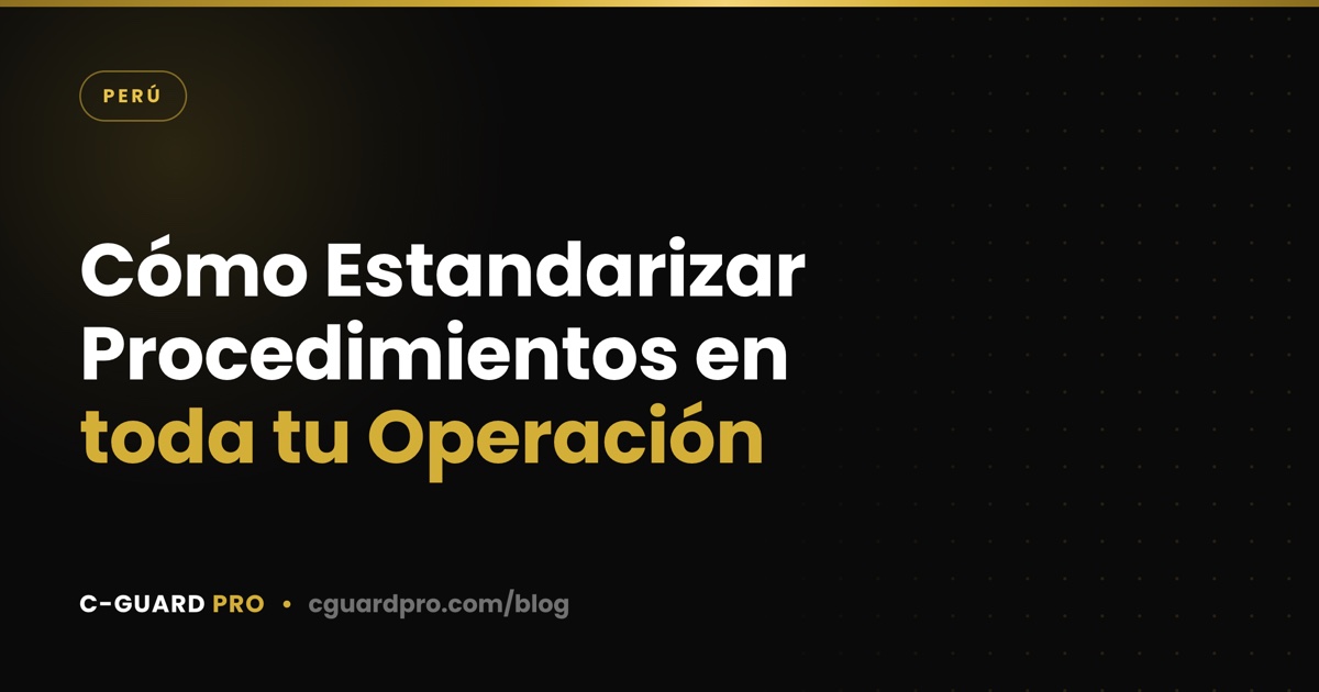 Cómo Estandarizar Procedimientos en toda tu Operación