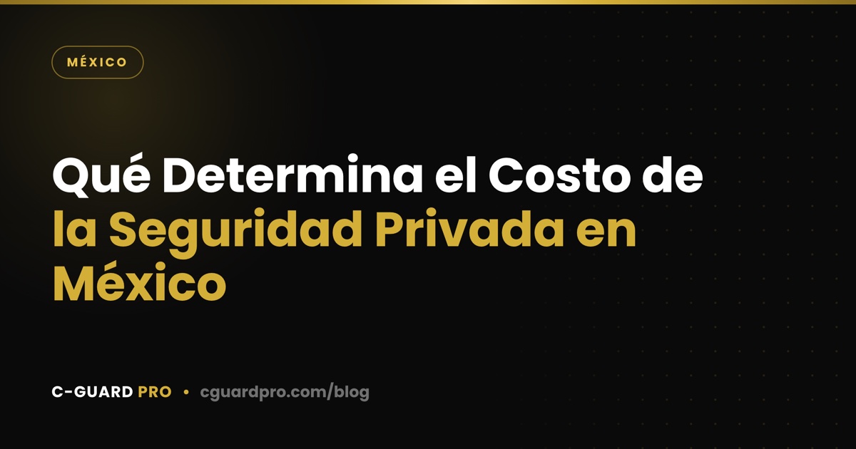 Qué Determina el Costo de la Seguridad Privada en México