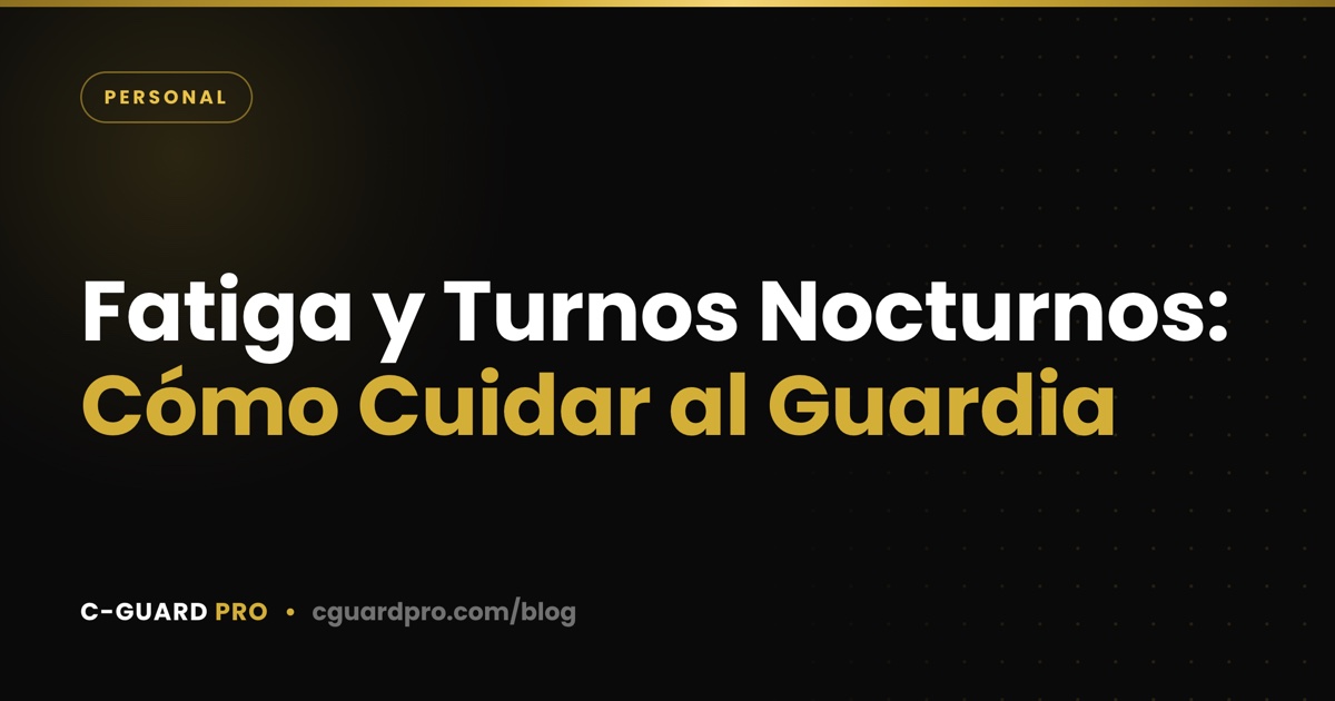 Fatiga y Turnos Nocturnos: Cómo Cuidar al Guardia