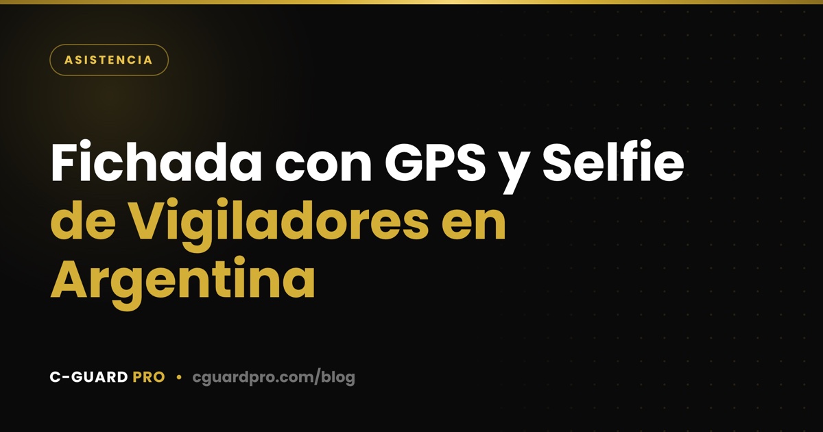 Fichada con GPS y Selfie de Vigiladores en Argentina