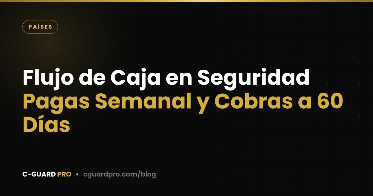 Flujo de Caja en Seguridad: Pagas Semanal y Cobras a 60 Días