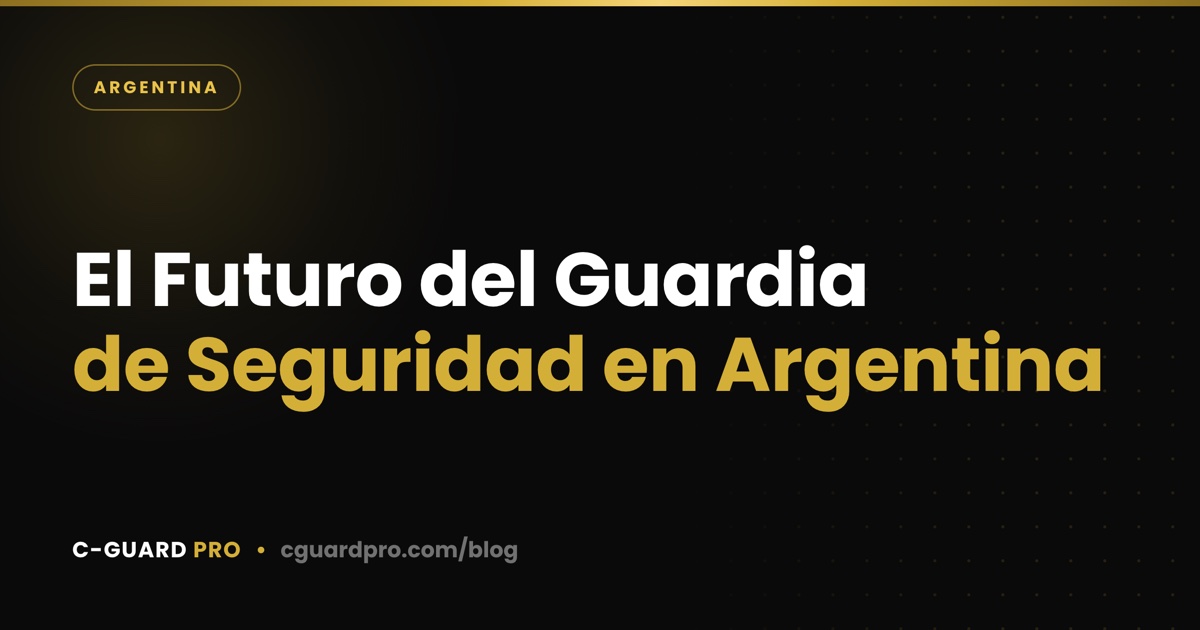 El Futuro del Guardia de Seguridad en Argentina