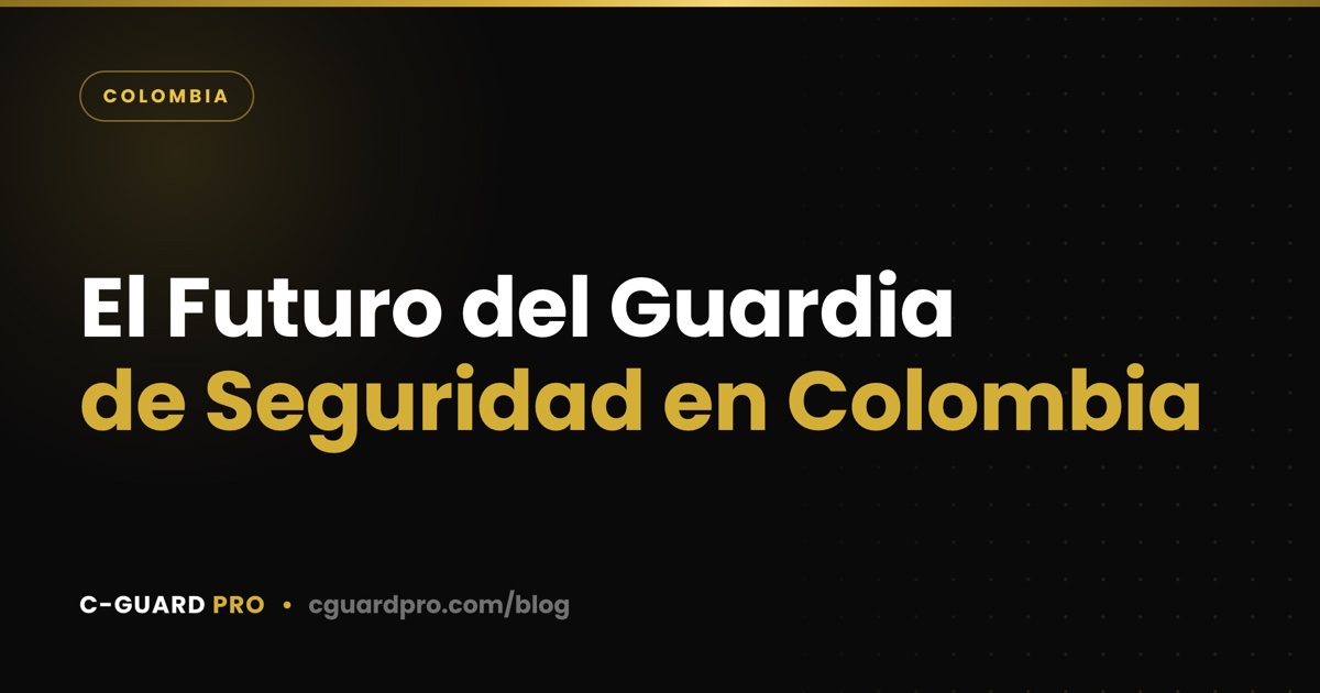 El Futuro del Guardia de Seguridad en Colombia