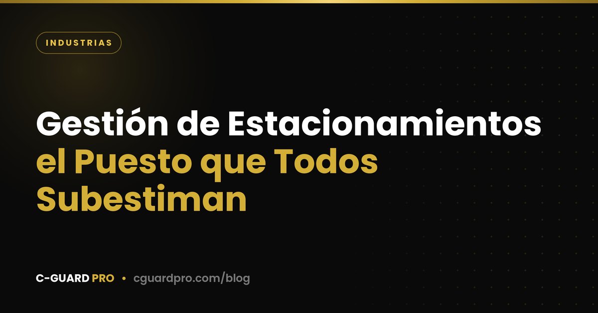 Gestión de Estacionamientos: el Puesto que Todos Subestiman