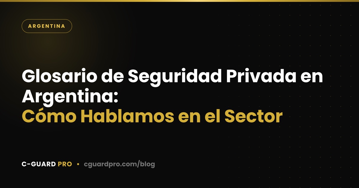 Glosario de Seguridad Privada en Argentina: Cómo Hablamos en el Sector