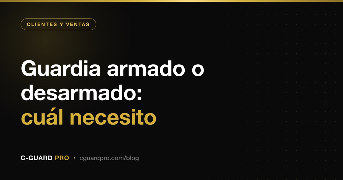 Guardia armado o desarmado: cuál necesito