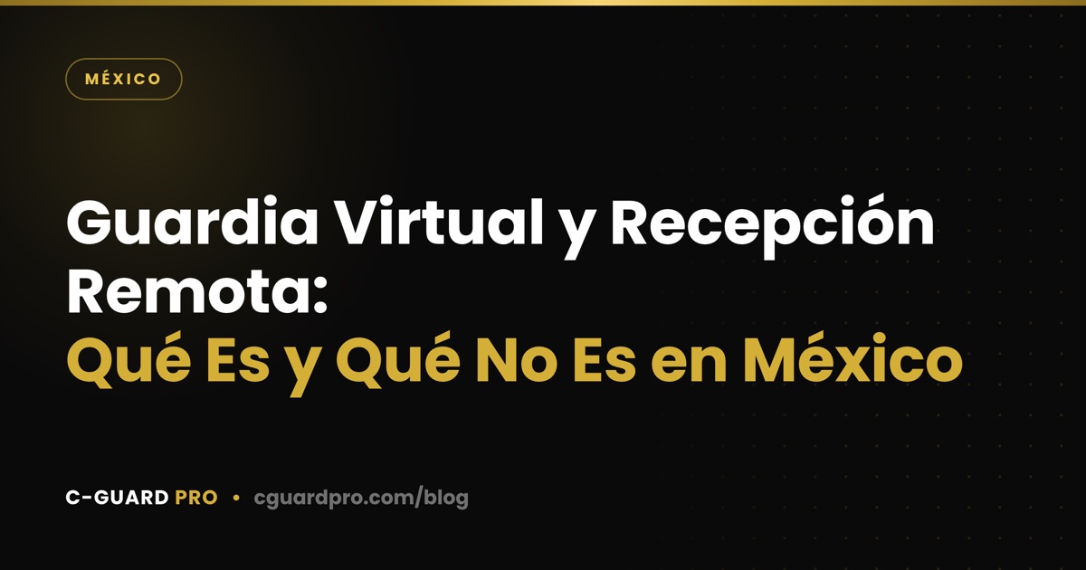 Guardia Virtual y Recepción Remota: Qué Es y Qué No Es en México