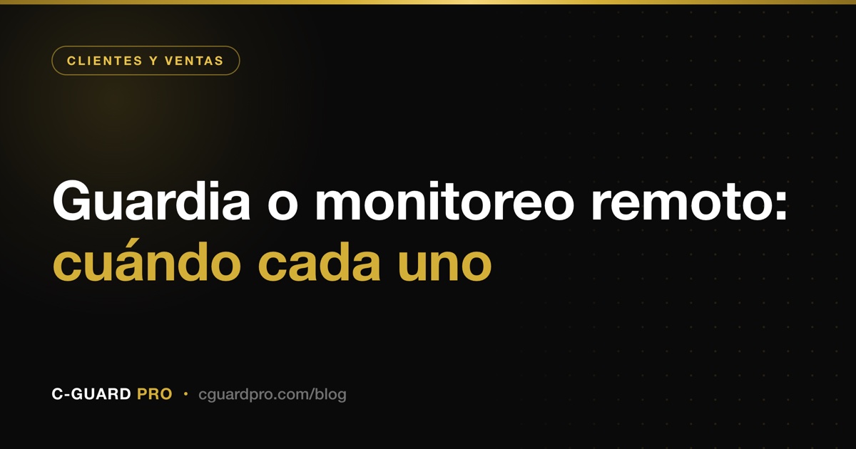 Guardia o monitoreo remoto: cuándo cada uno